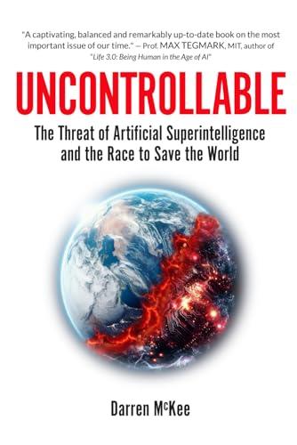 Uncontrollable: The Threat of Artificial Superintelligence and the Race to Save the World