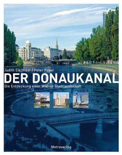 Der Donaukanal: Die Entdeckung einer Wiener Stadtlandschaft