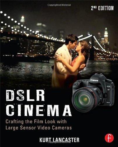 DSLR Cinema: Crafting the Film Look with Video