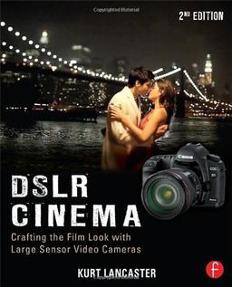 DSLR Cinema: Crafting the Film Look with Video