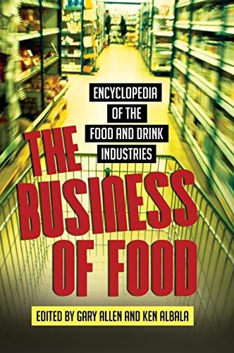 The Business of Food: Encyclopedia of the Food and Drink Industries