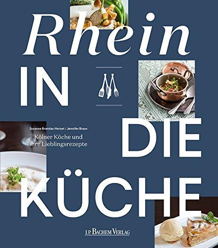 Rhein in die Küche: Kölner Köche und ihre Lieblingsrezepte