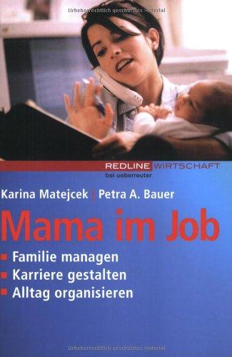 Mama im Job. Familie managen. Karriere gestalten. Alltag organisieren (Redline Wirtschaft bei ueberreuter)