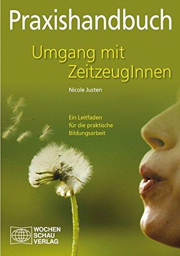 Praxishandbuch Umgang mit Zeitzeugen: Ein Leitfaden für die praktische Bildungsarbeit