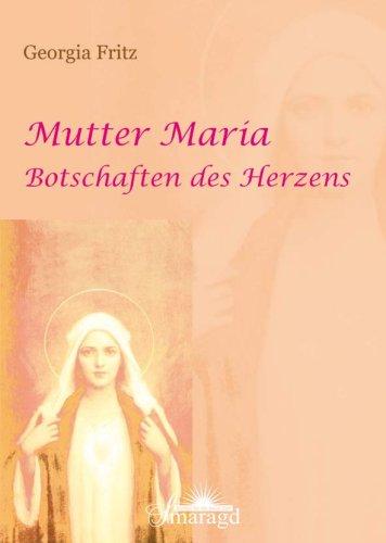 Mutter Maria: Botschaften des Herzens