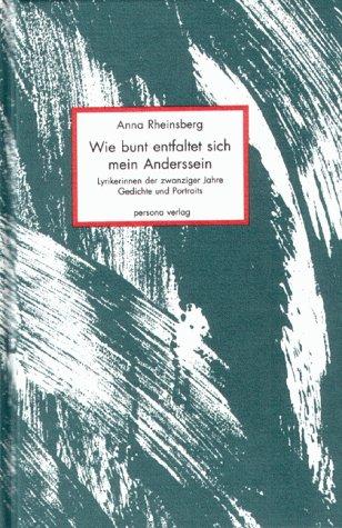 Wie bunt entfaltet sich mein Anderssein: Lyrikerinnen der zwanziger Jahre. Gedichte und Portraits