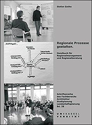 Regionale Prozesse gestalten: Handbuch für Regionalmanagement und Regionalberatung (Schriftenreihe des Fachbereichs Architektur)