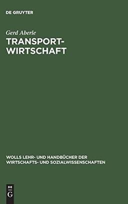 Transportwirtschaft: Einzelwirtschaftliche und gesamtwirtschaftliche Grundlagen (Wolls Lehr- und Handbücher der Wirtschafts- und Sozialwissenschaften)