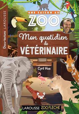 Une saison au zoo. Mon quotidien de vétérinaire