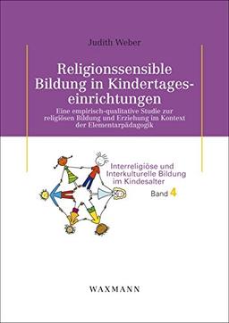 Religionssensible Bildung in Kindertageseinrichtungen: Eine empirisch-qualitative Studie zur religiösen Bildung und Erziehung im Kontext der ... Bildung im Kindesalter   Schweitzer)