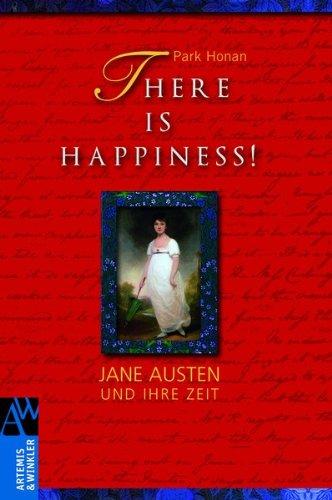 There is Happiness!: Jane Austen und ihre Zeit