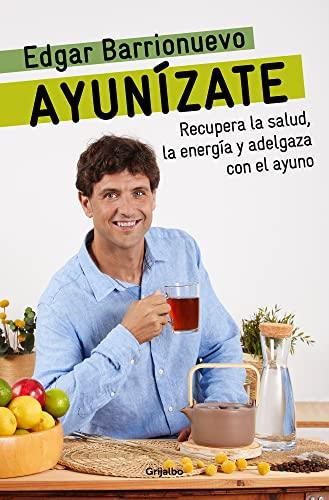 Ayunízate: Recupera la salud, llénate de energía y adelgaza con el ayuno. (Cocina saludable)