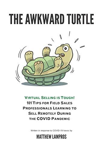 The Awkward Turtle: VIRTUAL SELLING IS TOUGH! 101 TIPS FOR FIELD SALES PROFESSIONALS LEARNING TO SELL REMOTELY DURING THE COVID PANDEMIC (SalesWings Sales Success Books, Band 2)