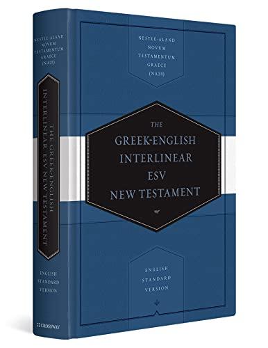 Greek-English Interlinear ESV New Testament: Nestle-Aland Novum Testamentum Graece and English Standard Version (ESV): Nestle-Aland Novum Testamentum Graece (NA28) and English Standard Version (ESV)