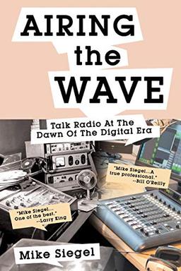 AIRING THE WAVE: Talk Radio At The Dawn Of The Digital Era