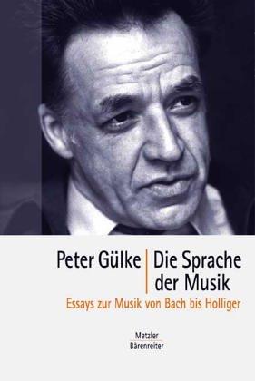 Die Sprache der Musik: Essays zur Musik von Bach bis Holliger