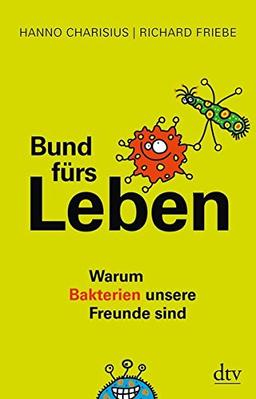 Bund fürs Leben: Warum Bakterien unsere Freunde sind