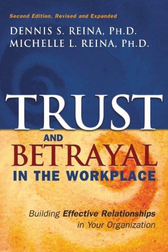 Trust and Betrayal in the Workplace: Building Effective Relationships in Your Organization