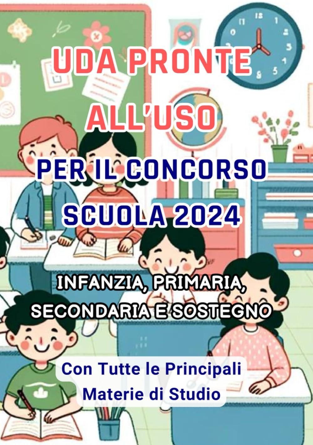 UDA per il Concorso Scuola 2024 Pronte all’Uso. Scuola infanzia, Primaria Secondaria di primo e secondo grado e Sostegno: Italiano, Matematica, Inglese, Filosofia, Informatica