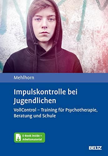 Impulskontrolle bei Jugendlichen: VollControl - Training für Psychotherapie, Beratung und Schule. Mit E-Book inside und Arbeitsmaterial