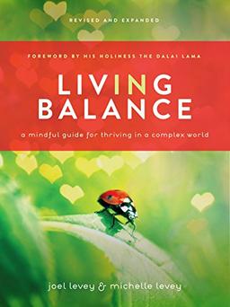 Living in Balance: A Mindful Guide for Thriving in a Complex World: A Mindful Guide for Thiving in a Complex World