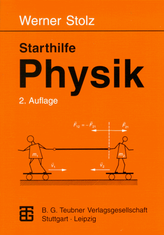 Starthilfe Physik: Ein Leitfaden für Studienanfänger der Naturwissenschaften, des Ingenieurwesens und der Medizin