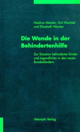 Die Wende in der Behindertenhilfe: Zur Situation behinderter Kinder und Jugendlicher in den neuen Bundesländern