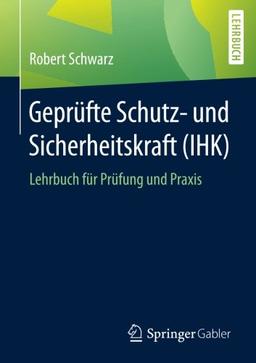 Geprüfte Schutz- und Sicherheitskraft (IHK): Lehrbuch für Prüfung und Praxis