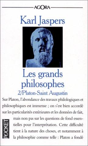 Les grands philosophes. Vol. 2. Ceux qui fondent la philosophie et ne cessent de l'engendrer : Platon, saint Augustin