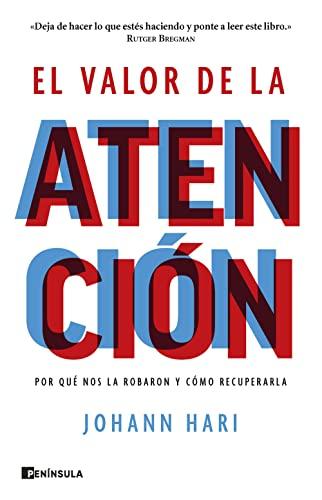 El valor de la atención: Por qué nos la robaron y cómo recuperarla (PENINSULA)