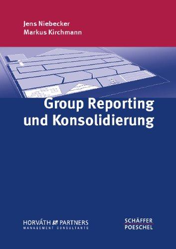 Group Reporting und Konsolidierung: Optimierung der internen und externen Berichterstattung, Ansätze zur Prozessverbesserung, effiziente Unterstützung der Berichtsprozesse