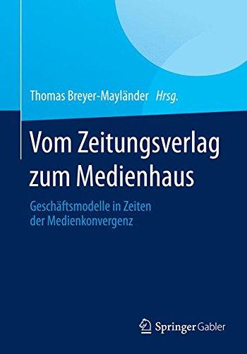 Vom Zeitungsverlag zum Medienhaus: Geschäftsmodelle in Zeiten der Medienkonvergenz