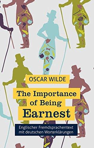 The Importance of Being Earnest: Fremdsprachentext Englisch mit deutschen Worterklärungen: A Trivial Comedy for Serious People