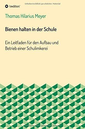 Bienen halten in der Schule: Ein Leitfaden für den Aufbau und Betrieb einer Schulimkerei