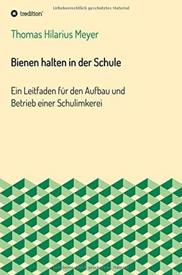 Bienen halten in der Schule: Ein Leitfaden für den Aufbau und Betrieb einer Schulimkerei