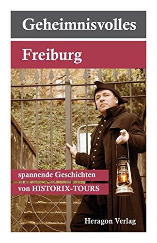 Geheimnisvolles Freiburg...spannende Geschichten: Spannende Geschichten von HISTORIX-TOURS