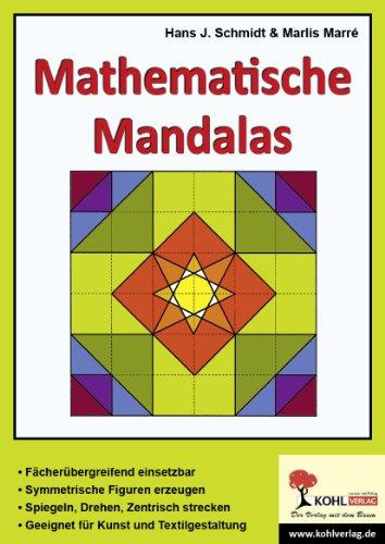 Mathematische Mandalas: Fächerübergreifend einsetzbar - Symmetrische Figuren erzeugen - Spiegeln, Drehen, Zentrisch strecken - Geeignet für Kunst und Textilgestaltung