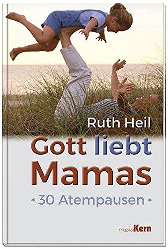 Gott liebt Mamas: 30 Atempausen