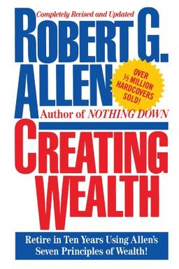 Creating Wealth: Retire in Ten Years Using Allen's Seven Principles of Wealth!