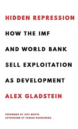 Hidden Repression: How the IMF and World Bank Sell Exploitation as Development