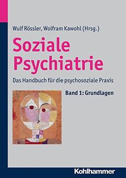 Soziale Psychiatrie: Das Handbuch für die psychosoziale Praxis. Band 1: Grundlagen