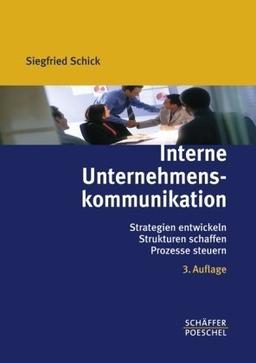 Interne Unternehmenskommunikation: Strategien entwickeln, Strukturen schaffen, Prozesse steuern