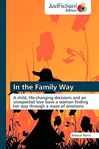 In the Family Way: A child, life-changing decisions and an unexpected love leave a woman finding her way through a maze of emotions.