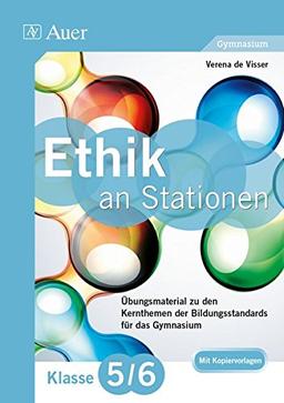 Ethik an Stationen 5-6 Gymnasium: Übungsmaterial zu den Kernthemen des Lehrplans für das Gymnasium Klasse 5/6 (Stationentraining Sekundarstufe Ethik)