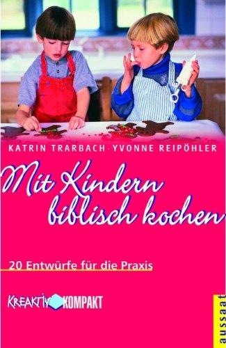 Mit Kindern biblisch kochen: 20 Entwürfe für die Praxis