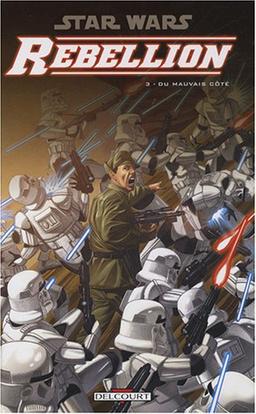 Star Wars : rébellion. Vol. 3. Du mauvais côté