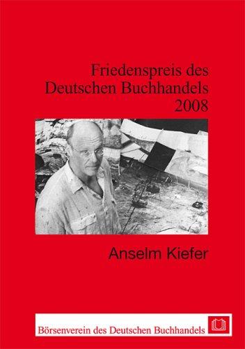 Friedenspreis des Deutschen Buchhandels. Ansprachen aus Anlass der Verleihung: Friedenspreis des Deutschen Buchhandels 2008 - Anselm Kiefer; Peace Prize of ther German Book Trade 2008