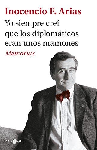 Yo siempre creí que los diplomáticos eran unos mamones : memorias (Éxitos)