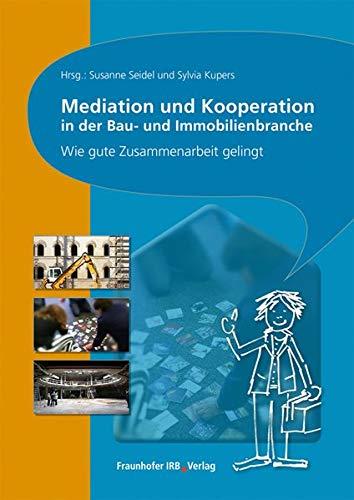 Mediation und Kooperation in der Bau- und Immobilienbranche.: Wie gute Zusammenarbeit gelingt.