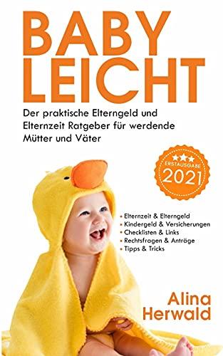 Babyleicht: Der praktische Elterngeld und Elternzeit Ratgeber für werdende Mütter und Väter